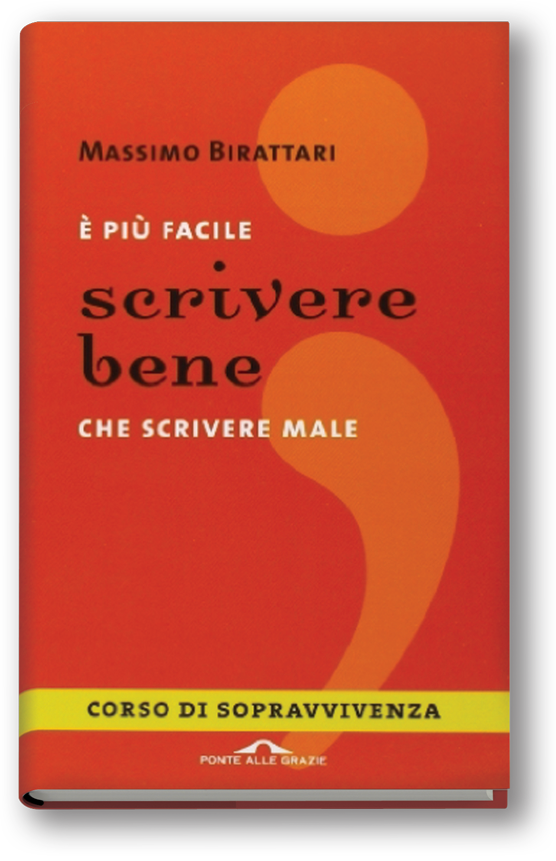 "È più facile scrivere bene che scrivere male" Birattari "Ponte alle grazie" "lingua italiana" stile scrittura